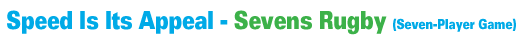 Speed Is Its Appeal - Sevens Rugby (Seven-Player Game)