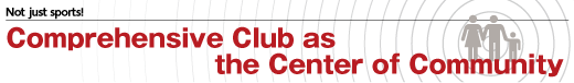 Not just sports!  Comprehensive Club as the Center of Community
