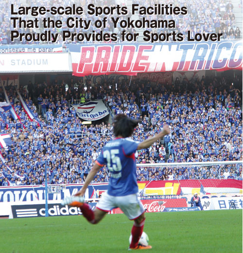 Large-scale Sports Facilities That the City  of Yokohama Proudly Provides for Sports Lover